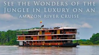 See the Wonders of the Jungle in Luxury on an Amazon River Cruise [upl. by Oisor]