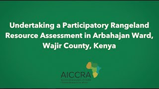 Undertaking a Participatory Rangeland Resource Assessment in Arbahajan Ward Wajir County Kenya [upl. by Yuille]