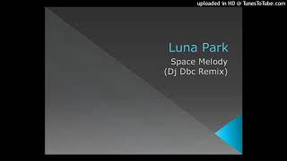 Luna Park  Space Melody Dj Dbc Remix [upl. by Cynera]