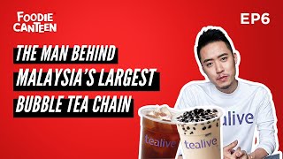 The Man Behind Tealive  Malaysia’s Largest Bubble Tea Chain  Foodie Canteen Podcast EP6 [upl. by Essenaj]