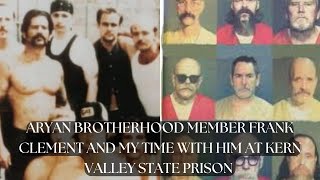 ARYAN BROTHERHOOD MEMBER FRANK CLEMENT AND MY TIME WITH HIM AT KERN VALLEY STATE PRISON 180 [upl. by Annot716]