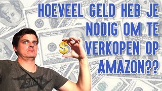 Hoeveel Geld Heb Je Nodig Om Te Gaan Verkopen Op Amazon [upl. by Mastrianni]