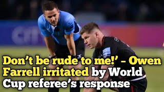 Don’t be rude to me’ – Owen Farrell irritated by World Cup referee’s response [upl. by Kato244]