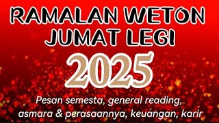 RAMALAN WETON JUMAT LEGI 2025 💫 PESAN SEMESTA [upl. by Cioban]