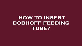 How to insert dobhoff feeding tube [upl. by Harbison]