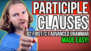 PARTICIPLE CLAUSES  All you need to know  English Grammar for B2 FirstC1 Advanced [upl. by Kcaj364]