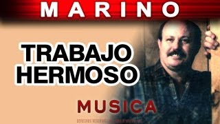 Marino  Trabajo Hermoso musica [upl. by Alexina]