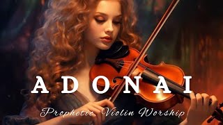 Prophetic Warfare Violin Instrumental WorshipADONAIBackground Prayer Music [upl. by Aydne]