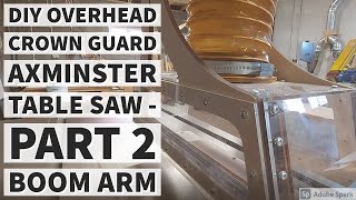 DIY Overhead Crown Guard with Dust Extraction for Axminster Table Saw  Part 2 [upl. by Newnorb]