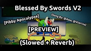 Blessed By Swords V2 PREVIEW  Slowed  Reverb Pibby Apocalypse FNF X Pibby FNF [upl. by Smallman]