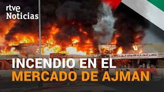 Gran INCENDIO en un MERCADO de AJMAN en Emiratos Árabes Unidos  RTVE [upl. by Sybilla]