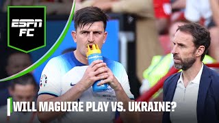 Will Gareth Southgate start Harry Maguire for England vs Ukraine  ESPN FC [upl. by Isidoro903]