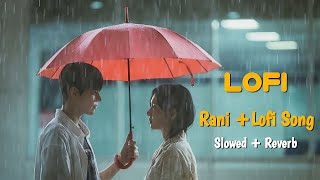 Rani Lofi Song  With Rani Sound  Lofi Song Feel With Rani  Love Lofi Song   Slowed  Reverb [upl. by Epoh]