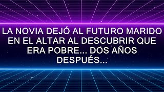 LA NOVIA DEJÓ AL FUTURO MARIDO EN EL ALTAR AL DESCUBRIR QUE ERA POBRE DOS AÑOS DESPUÉS [upl. by Latrice]