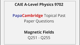 CAIE ALevel Physics  Magnetic Fields  Past Paper Solutions Q251 – Q255 [upl. by Esta]