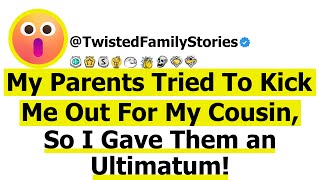 Full Story My Parents Tried To Kick Me Out For My Cousin So I Gave Them an Ultimatum [upl. by Zeni]