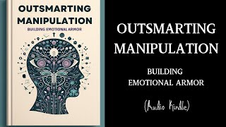 How NOT To Be Manipulated  Outsmarting Manipulation Building Emotional Armor  Audiobook [upl. by Lauder256]