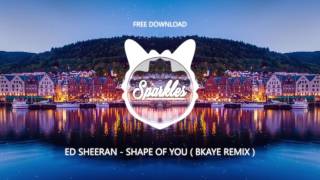 ED SHEERAN  SHAPE OF YOU  BKAYE REMIX   FREE DOWNLOAD [upl. by Atnauqahs]