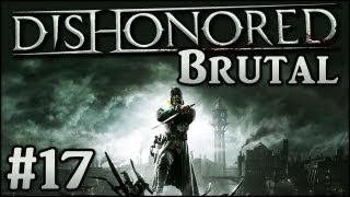 Dishonored Brutal 17  Die Flucht nach vorn [upl. by Tommi601]