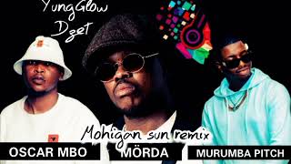 Mörda ft Oscar Mbo amp Murumba PitchMohigan sun remix by YungGlow Dzet [upl. by Sybila]