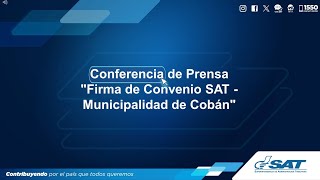 Conferencia de Prensa quotFirma de Convenio SAT  Municipalidad de Cobánquot [upl. by Aitnuahs]