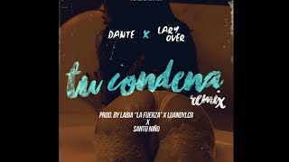 Lary Over ft Dante  Tu Condena Remix LETRA [upl. by Tnomyar573]