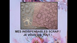 MES INDISPENSABLES SCRAP  JE VOUS DIS TOUT [upl. by Icnan802]