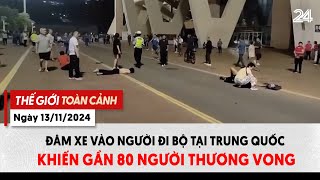 Thế giới toàn cảnh ngày 1311 Đâm xe vào người đi bộ tại Trung Quốc khiến gần 80 người thương vong [upl. by Annekim]