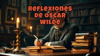 quotLecciones de Vida de Oscar Wilde Reflexiones Profundas para Vivir con Autenticidad y Alegríaquot [upl. by Enellek883]