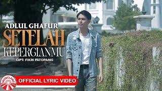 Adlul Ghafur  Setelah Kepergianmu Official Lyric Video HD [upl. by Euqimod573]