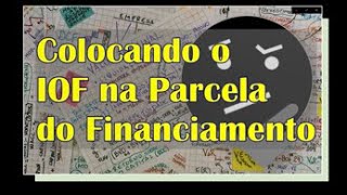 Incorporando o IOF às Parcelas do Financiamento [upl. by Azeret41]