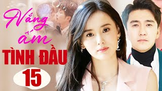 Nắng Ấm Tình Đầu  Tập 15  Phim Ngôn Tình Trung Quốc Ngọt Ngào Siêu Hot 2024  Thuyết Minh [upl. by Iem752]