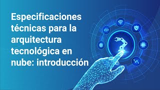 Especificaciones técnicas para la arquitectura tecnológica en nube introducción [upl. by Libre]