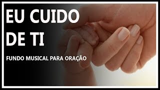 Fundo Musical para Oração  Eu Cuido de Ti [upl. by Airod869]