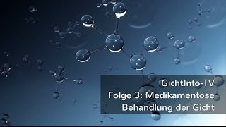 GichtInfoTV Folge 3 Medikamentöse Behandlung der Gicht [upl. by Ligriv]