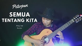 Semua Tentang Kita Noah Fingerstyle Aing Lee [upl. by Ttayh885]