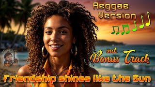 Friendship shines like the Sun  Reggae  by MELLES MUSICBOX 𝅘𝅥𝅮 ➪  English  incl BONUS TRACK [upl. by Friedrick831]