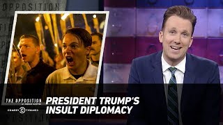 President Trumps Insult Diplomacy  The Opposition w Jordan Klepper [upl. by Nedyrb]