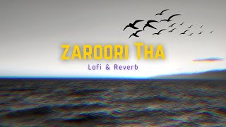 Zaroori Tha  Lofi Slowed  Reverb  Rahat Fateh Ali Khan  MoonlitMelodies [upl. by Renny]