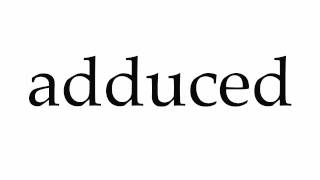 How to Pronounce adduced [upl. by Alyhs]