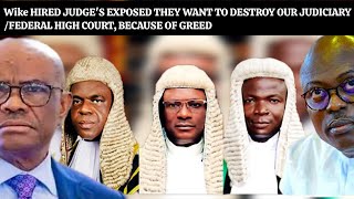 Wike HIRED JUDGES EXPOSED THEY WANT TO DESTROY OUR JUDICIARYFEDERAL HIGH COURT BECAUSE OF GREED [upl. by Nylirem930]