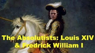 Absolutism Louis XIV amp Fredrick William I [upl. by Enitsyrhc]