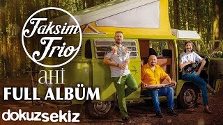 Taksim Trio  Ahi Full Albüm [upl. by Estren]