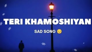 Teri Khamoshiyan Sad Song 🥹 [upl. by Sena314]