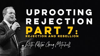 Uprooting Rejection 7 Rejection amp Rebellion  Pastor Greg Mitchell [upl. by Yerffoej995]