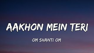 Lyrics Aankhon Mein Teri Ajab Si  Om Shanti Om [upl. by Ennairod]