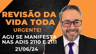 URGENTE  REVISÃO DA VIDA TODA  AGU SE MANIFESTA NAS ADIS 2110 E 2111 FORA DO PRAZO [upl. by Diamond]