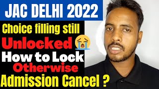 Urgent🚨Jac Delhi Choice Filling Still Unlocked😱 Admission Cancel😱 How to Lock  Jac Delhi 2022 [upl. by Sparke]