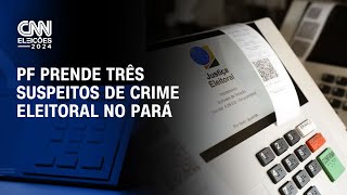 PF prende três suspeitos de crime eleitoral no Pará  AGORA CNN [upl. by Norrahc]