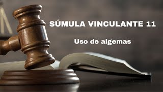 ENTENDA a SÚMULA VINCULANTE 11 Uso de algemas [upl. by Ahsehat]